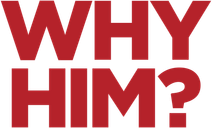 Why Him?