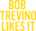 Bob Trevino Likes It